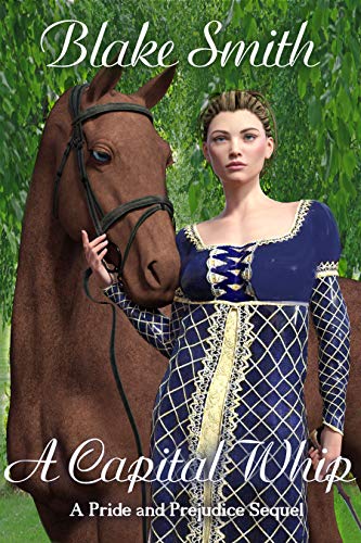 A Capital Whip: A Pride and Prejudice Sequel (Kindle Edition)