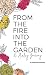 From the Fire Into the Gard...