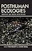 Posthuman Ecologies: Complexity and Process after Deleuze