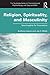 Religion, Spirituality, and Masculinity: New Insights for Counselors (The Routledge Series on Counseling and Psychotherapy with Boys and Men)
