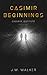 Casimir Beginnings by J.W.   Walker