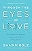Through the Eyes of Love: Encouraging Others Through Prophetic Revelation