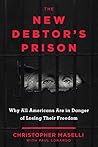 The New Debtors' Prison: Why All Americans Are in Danger of Losing Their Freedom The New Debtors' Prison: Why All Americans Are in Danger of Losing Their Freedom