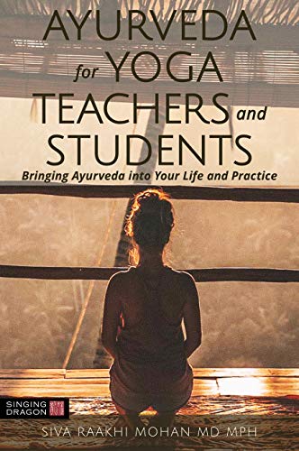 Ayurveda for Yoga Teachers and Students: Bringing Ayurveda into Your Life and Practice (Kindle Edition)