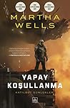 Yapay Koşullanma by Martha Wells