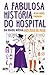 A fabulosa história do hospital: Da Idade Média aos dias de hoje