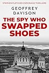 The Spy Who Swapped Shoes (Stephen Fletcher Espionage Thrillers # 1)