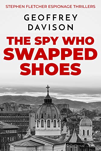 The Spy Who Swapped Shoes (Stephen Fletcher Espionage Thrillers # 1)