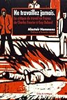Ne travaillez jamais - La critique du travail en France de Charles Fourier à Guy Debord