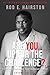 Are You Up For The Challenge?: 6 Steps to Lasting Change Starting Now, Not Someday