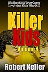 Killer Kids: Volume 4: 22 Shocking True Cases Involving Kids Who Kill