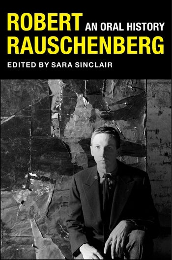 Robert Rauschenberg: An Oral History (The Columbia Oral History Series)