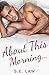 About This Morning by S.E. Law