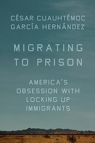 Migrating to Prison: America's Obsession With Locking Up Immigrants