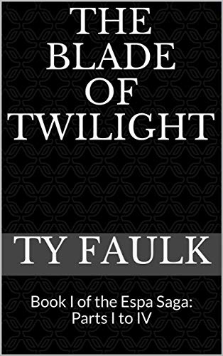 The Blade of Twilight: Book I of the Espa Saga: Parts I to IV (Kindle Edition)