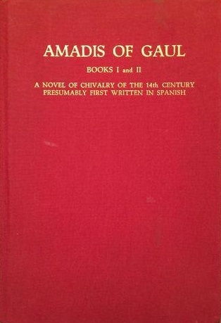 Amadis Of Gaul, Books I and II: A Novel Of Chivalry Of The 14th Century Presumably First Written In Spanish