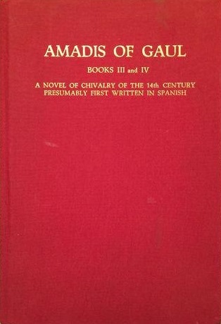 Amadis of Gaul, Books III and IV: A Novel of Chivalry of the 14th Century Presumably First Written in Spanish