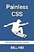 Painless CSS: Build Beautif...