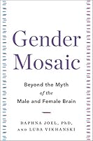 Gender Mosaic: Beyond the Myth of the Male and Female Brain