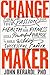 Change Maker: Turn Your Passion for Health and Fitness into a Powerful Purpose and a Wildly Successful Career