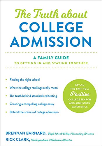 The Truth about College Admission: A Family Guide to Getting In and Staying Together (Kindle Edition)