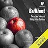 Brilliant: The Art and Science of Making Better Decisions Brilliant: The Art and Science of Making Better Decisions
