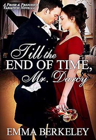 Till The End Of Time Mr Darcy A Pride And Prejudice Variation Novella By Emma Berkeley