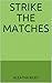 Strike the matches