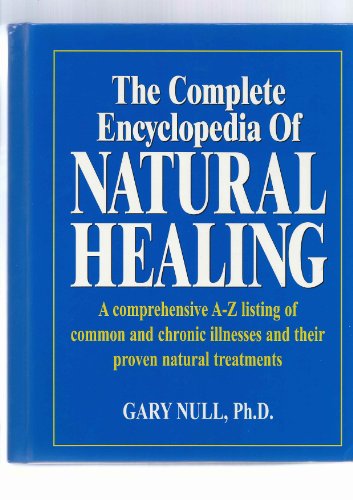 The Complete Encyclopedia of Natural Healing: A Comprehensive A-Z Listing of Common and Chronic Illnesses and Their Proven Natural Treatments (Paperback)