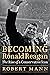 Becoming Ronald Reagan: The...