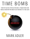 Time Bomb: How the Aging Population Will Transform Our World and Why We Must Act Before It's Too Late