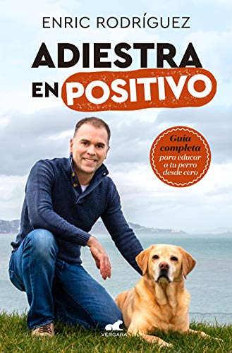 Adiestra en positivo: Guía completa para educar a tu perro desde cero (Kindle Edition)