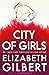 City of Girls by Elizabeth Gilbert City of Girls by Elizabeth Gilbert