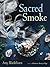 Sacred Smoke: Clear Away Negative Energies and Purify Body, Mind, and Spirit