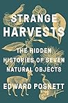 Book cover for Strange Harvests: The Hidden Histories of Seven Natural Objects