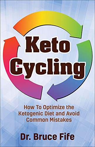 Keto Cycling: How to Optimize the Ketogenic Diet and Avoid Common Mistakes (Kindle Edition)
