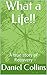 What a Life!!: A true story...