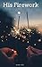 His Firework by Shaw Hart