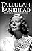 Tallulah Bankhead A Life from Beginning to End (Biographies of Actors Book 6) by Hourly History