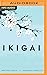 Ikigai: Los secretos de Japón para una vida larga y feliz