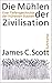 Die Mühlen der Zivilisation: Eine Tiefengeschichte der frühesten Staaten