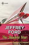 The Shadow Year by Jeffrey Ford