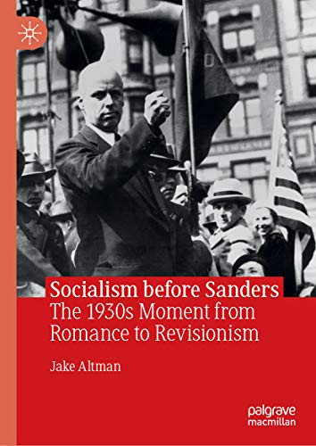 Socialism before Sanders: The 1930s Moment from Romance to Revisionism (Kindle Edition)