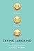 Crying Laughing by Lance   Rubin