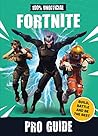 Fortnite: Pro Guide 100% Unofficial: Build, Battle and be the Best Fortnite: Pro Guide 100% Unofficial: Build, Battle and be the Best