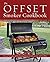 The Offset Smoker Cookbook:...