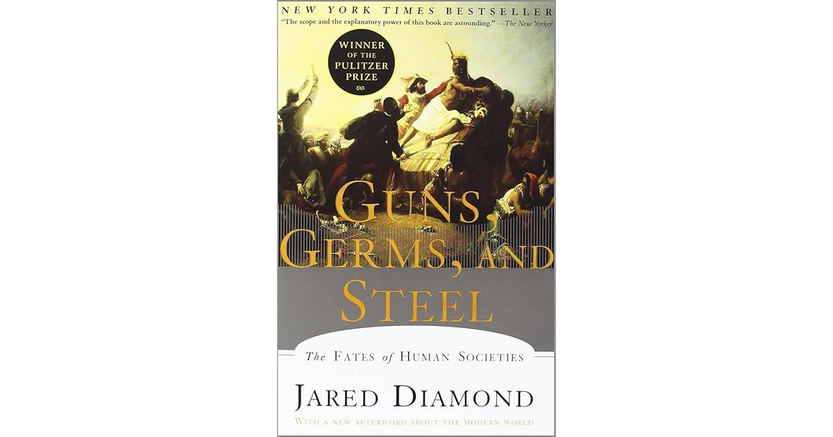 Guns, Germs and Steel The Fates of Human Societies by Jared Diamond