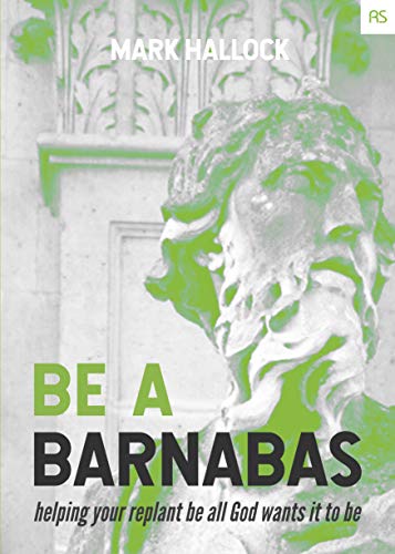 Be a Barnabas: Helping Your Replant Be All God Wants It to Be (Replant Series Book 8)