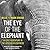 The Eye of the Elephant: An...