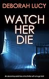 Book cover for Watch Her Die (Detective Inspector Temple #1)